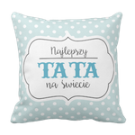 Poduszka Najlepszy TATA NA ŚWIECIE Dzień Ojca pod-6246